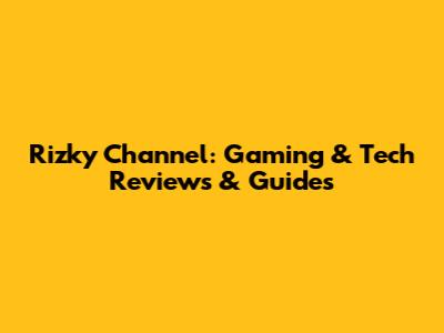 Rizky Channel: Gaming & Tech Reviews & Guides
