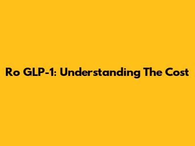 Ro GLP-1: Understanding The Cost