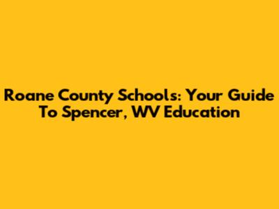 Roane County Schools: Your Guide To Spencer, WV Education