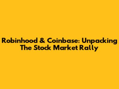 Robinhood & Coinbase: Unpacking The Stock Market Rally