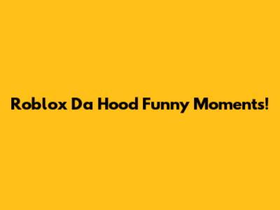 Roblox Da Hood Funny Moments!