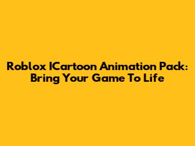 Roblox ICartoon Animation Pack: Bring Your Game To Life
