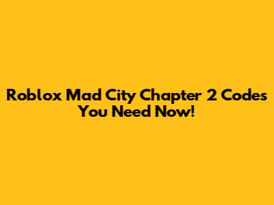 Roblox Mad City Chapter 2 Codes You Need Now!