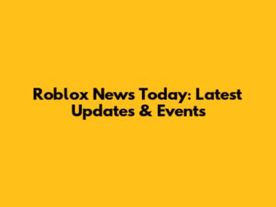 Roblox News Today: Latest Updates & Events