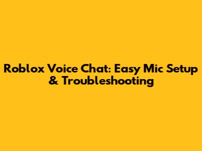Roblox Voice Chat: Easy Mic Setup & Troubleshooting