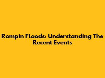 Rompin Floods: Understanding The Recent Events