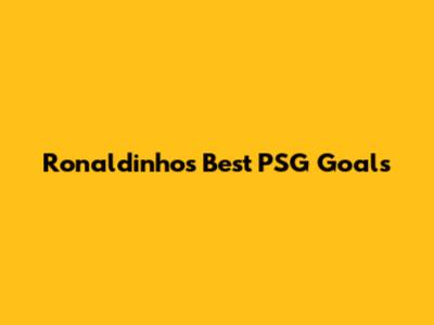 Ronaldinho's Best PSG Goals