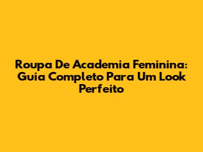 Roupa De Academia Feminina: Guia Completo Para Um Look Perfeito