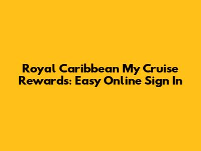 Royal Caribbean My Cruise Rewards: Easy Online Sign In