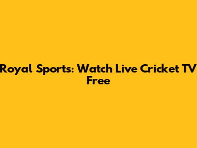 Royal Sports: Watch Live Cricket TV Free