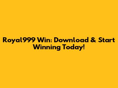 Royal999 Win: Download & Start Winning Today!