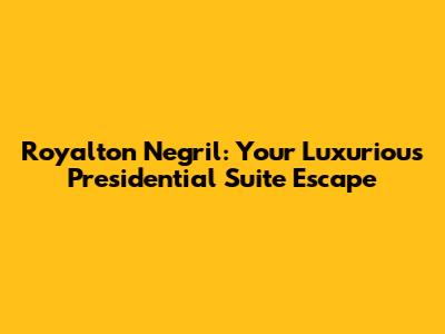 Royalton Negril: Your Luxurious Presidential Suite Escape