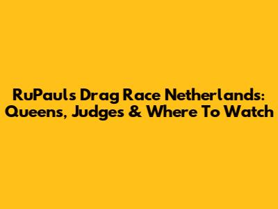RuPaul's Drag Race Netherlands: Queens, Judges & Where To Watch