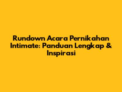 Rundown Acara Pernikahan Intimate: Panduan Lengkap & Inspirasi