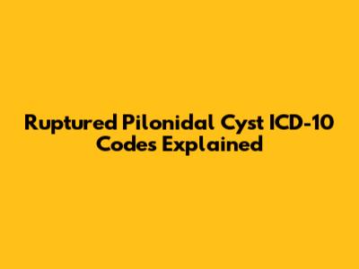 Ruptured Pilonidal Cyst ICD-10 Codes Explained