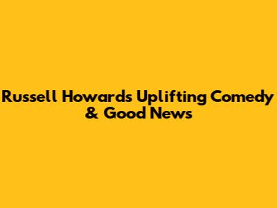 Russell Howard's Uplifting Comedy & Good News