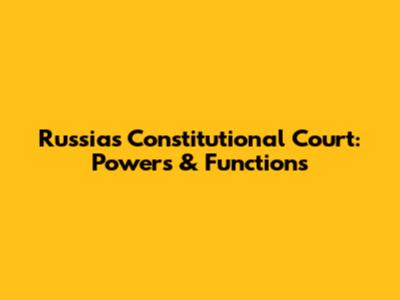 Russia's Constitutional Court: Powers & Functions