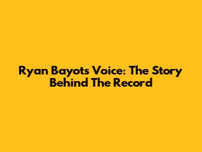 Ryan Bayot's Voice: The Story Behind The Record