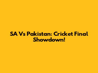SA Vs Pakistan: Cricket Final Showdown!