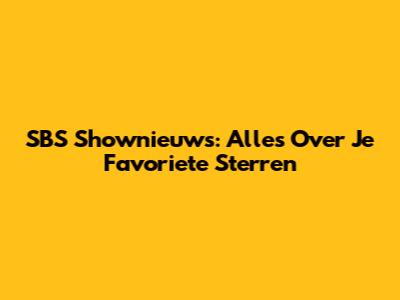 SBS Shownieuws: Alles Over Je Favoriete Sterren