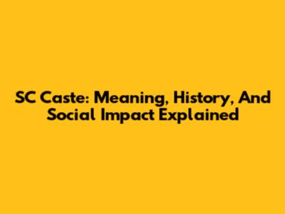 SC Caste: Meaning, History, And Social Impact Explained