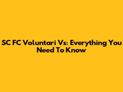 SC FC Voluntari Vs: Everything You Need To Know