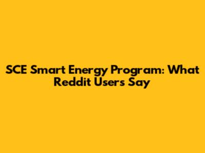 SCE Smart Energy Program: What Reddit Users Say