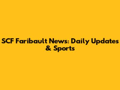 SCF Faribault News: Daily Updates & Sports