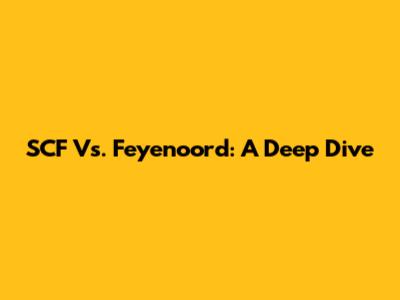 SCF Vs. Feyenoord: A Deep Dive