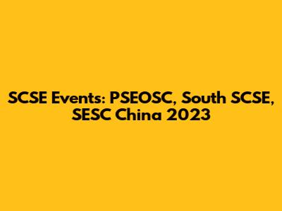 SCSE Events: PSEOSC, South SCSE, SESC China 2023