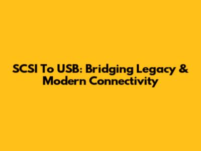 SCSI To USB: Bridging Legacy & Modern Connectivity