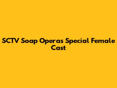 SCTV Soap Opera's Special Female Cast
