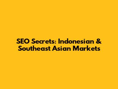 SEO Secrets: Indonesian & Southeast Asian Markets