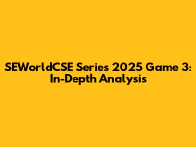 SEWorldCSE Series 2025 Game 3: In-Depth Analysis