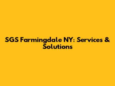 SGS Farmingdale NY: Services & Solutions