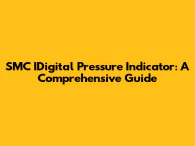 SMC IDigital Pressure Indicator: A Comprehensive Guide