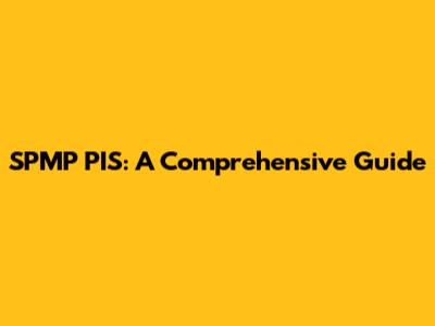 SPMP PIS: A Comprehensive Guide