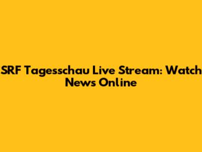 SRF Tagesschau Live Stream: Watch News Online