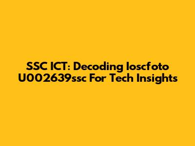SSC ICT: Decoding Ioscfoto U002639ssc For Tech Insights