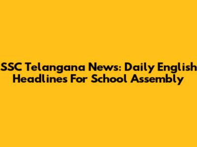 SSC Telangana News: Daily English Headlines For School Assembly