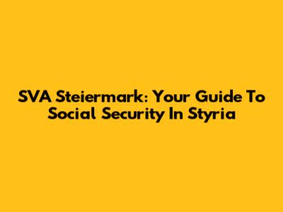 SVA Steiermark: Your Guide To Social Security In Styria