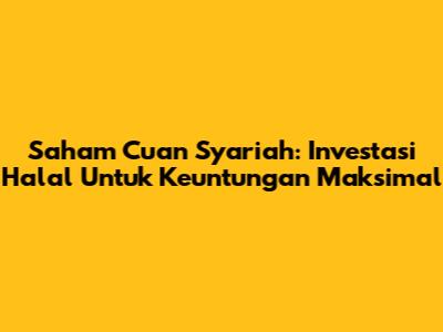 Saham Cuan Syariah: Investasi Halal Untuk Keuntungan Maksimal