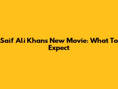 Saif Ali Khan's New Movie: What To Expect