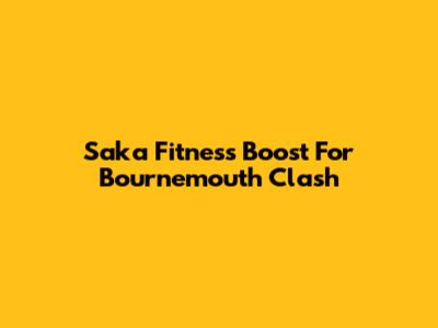 Saka Fitness Boost For Bournemouth Clash