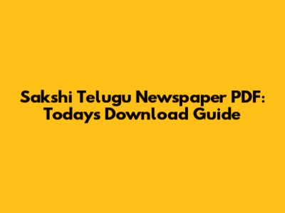 Sakshi Telugu Newspaper PDF: Today's Download Guide