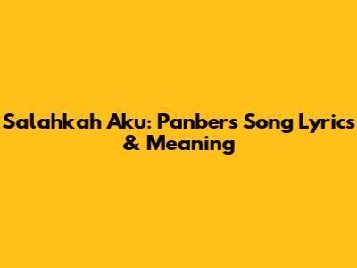 Salahkah Aku: Panbers Song Lyrics & Meaning