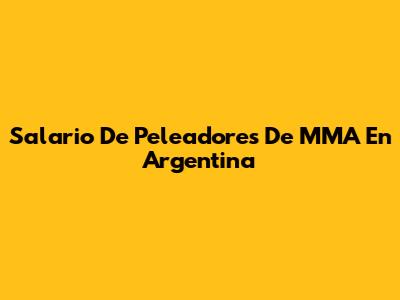Salario De Peleadores De MMA En Argentina