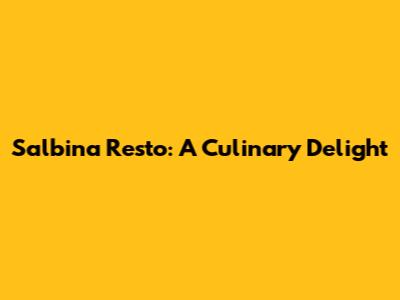 Salbina Resto: A Culinary Delight