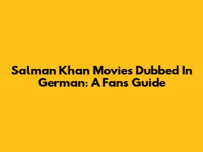 Salman Khan Movies Dubbed In German: A Fan's Guide