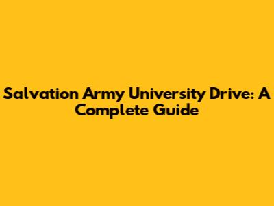 Salvation Army University Drive: A Complete Guide